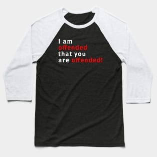 I Am Offended That You Are Offended Baseball T-Shirt